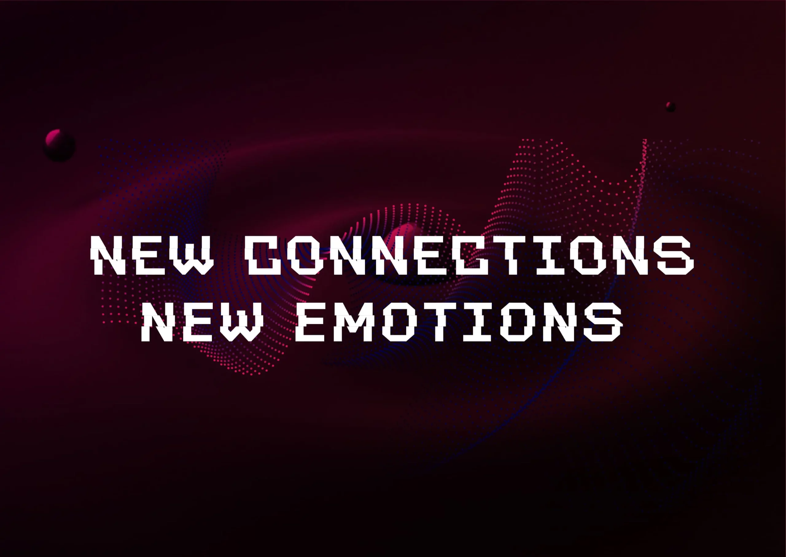 New connections new emotions.